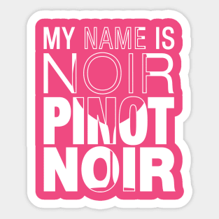 My name is Noir. Pinot Noir. (white text) Sticker